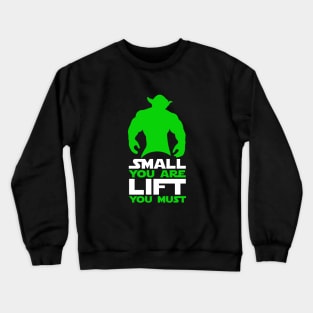 Small You Are, Lift You Must Crewneck Sweatshirt